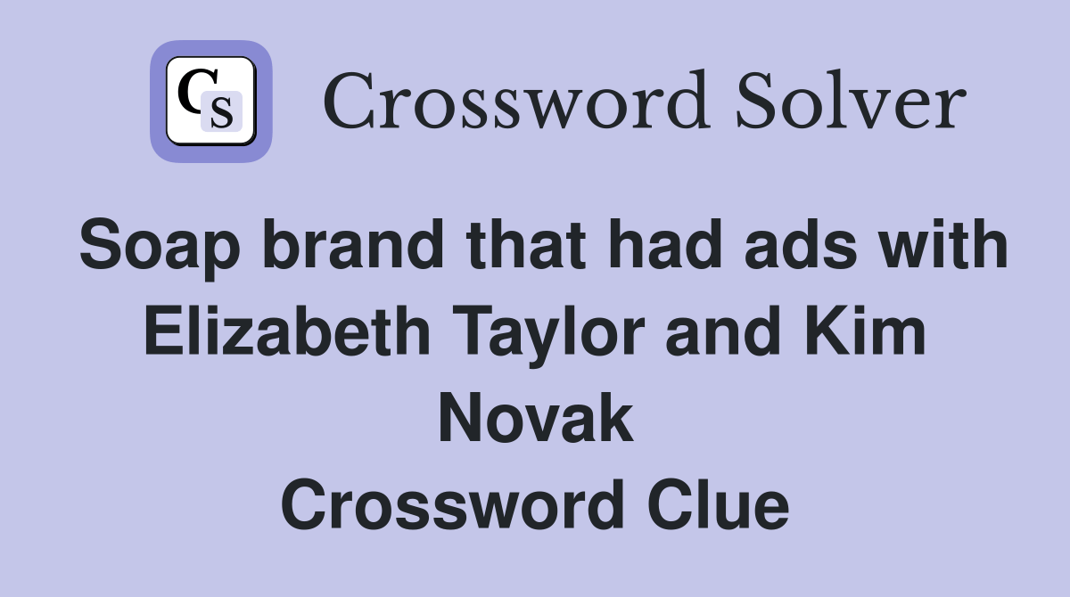Soap brand that had ads with Elizabeth Taylor and Kim Novak Crossword
